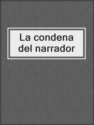 cover image of La condena del narrador