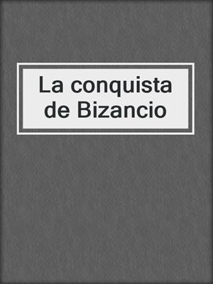 La conquista de Bizancio