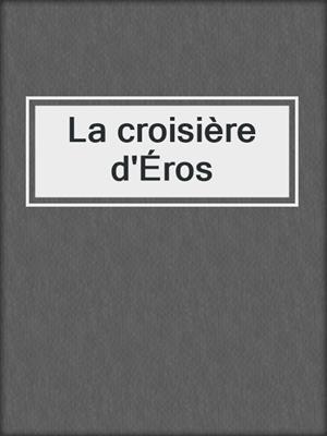 cover image of La croisière d'Éros