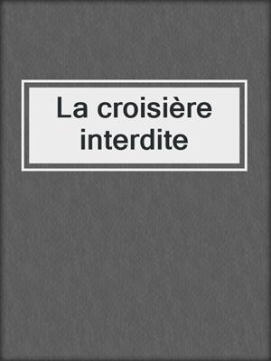 cover image of La croisière interdite