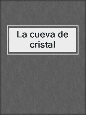 cover image of La cueva de cristal