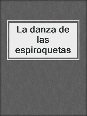 cover image of La danza de las espiroquetas