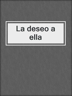 cover image of La deseo a ella
