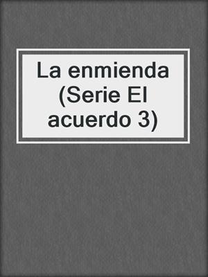 cover image of La enmienda (Serie El acuerdo 3)