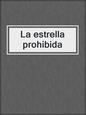 cover image of La estrella prohibida