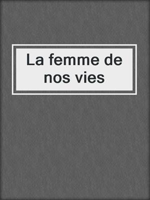 La femme de nos vies