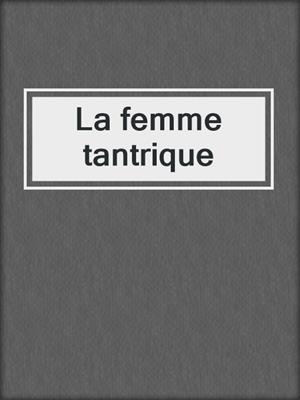 cover image of La femme tantrique