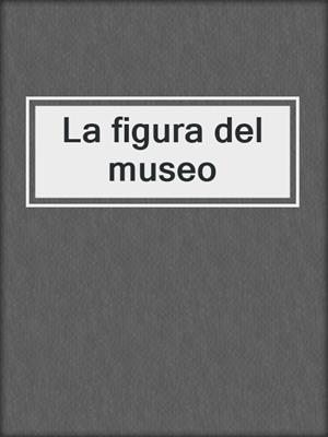 cover image of La figura del museo