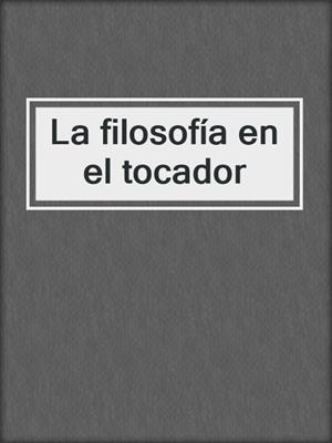 cover image of La filosofía en el tocador