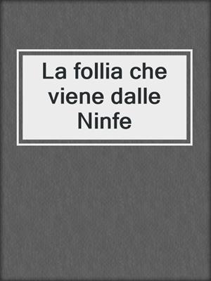 La follia che viene dalle Ninfe