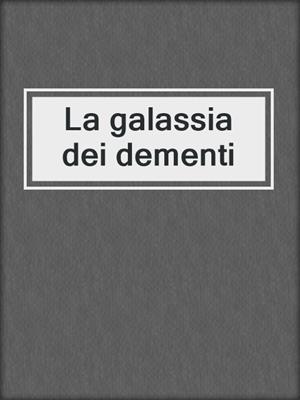 La galassia dei dementi