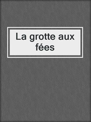La grotte aux fées