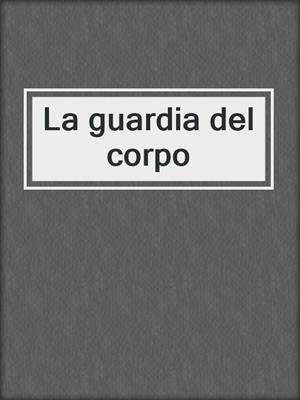cover image of La guardia del corpo