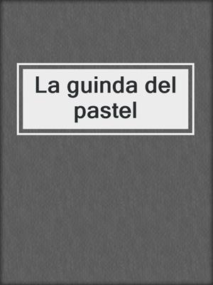 cover image of La guinda del pastel
