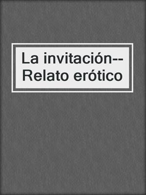 cover image of La invitación--Relato erótico