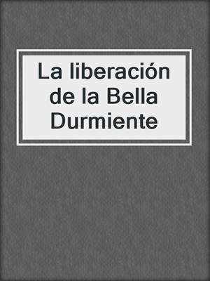 La liberación de la Bella Durmiente