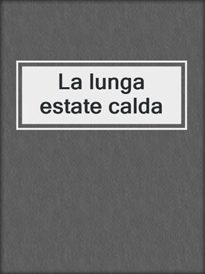 cover image of La lunga estate calda
