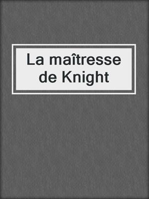 cover image of La maîtresse de Knight