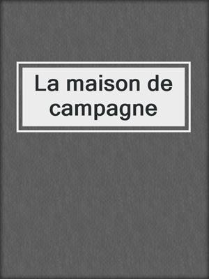 cover image of La maison de campagne