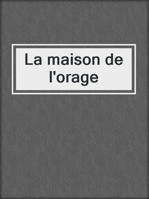 cover image of La maison de l'orage