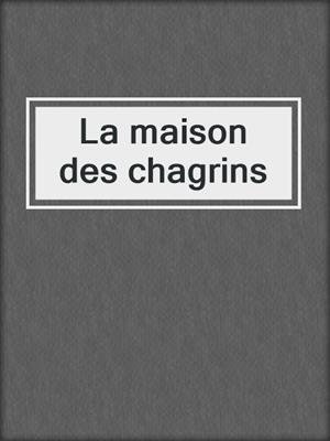 La maison des chagrins