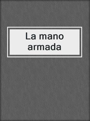 cover image of La mano armada