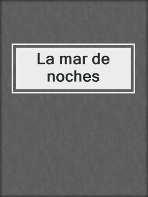 cover image of La mar de noches