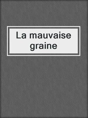 cover image of La mauvaise graine