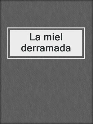 cover image of La miel derramada