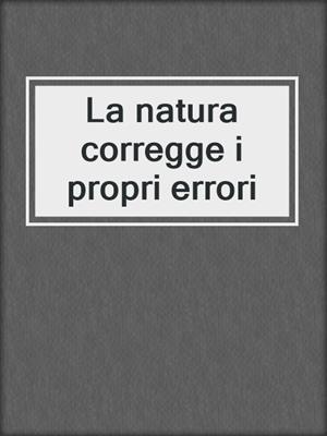 cover image of La natura corregge i propri errori