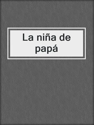 cover image of La niña de papá