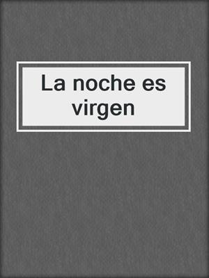 cover image of La noche es virgen