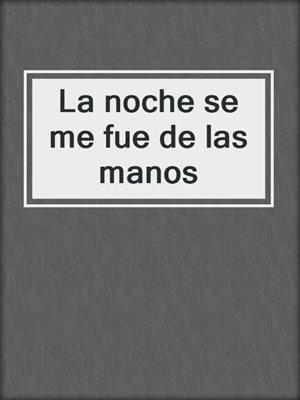 La noche se me fue de las manos