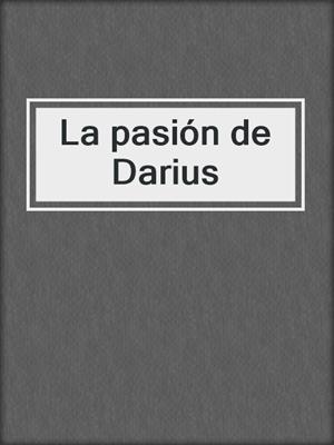cover image of La pasión de Darius