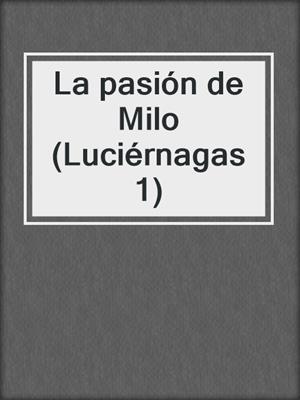 cover image of La pasión de Milo (Luciérnagas 1)