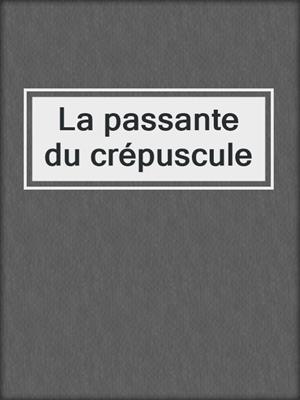 cover image of La passante du crépuscule