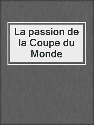 cover image of La passion de la Coupe du Monde