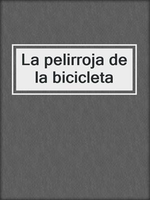 cover image of La pelirroja de la bicicleta