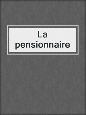 cover image of La pensionnaire