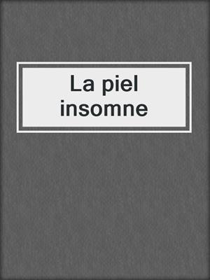 cover image of La piel insomne