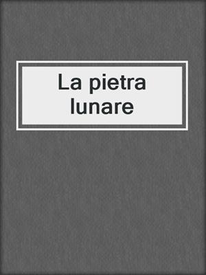 cover image of La pietra lunare