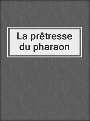 cover image of La prêtresse du pharaon