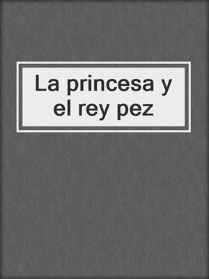 La princesa y el rey pez