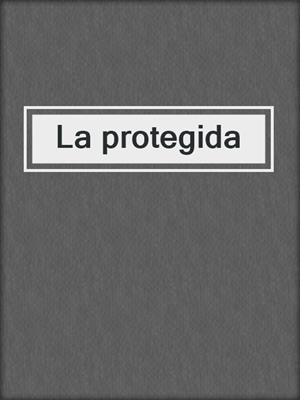 cover image of La protegida