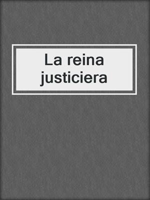 cover image of La reina justiciera
