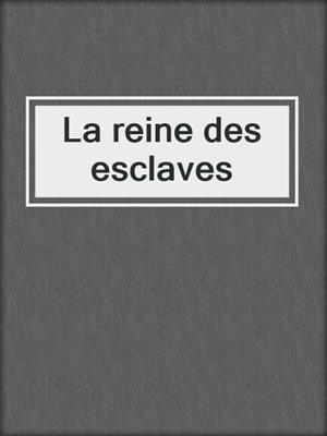 cover image of La reine des esclaves