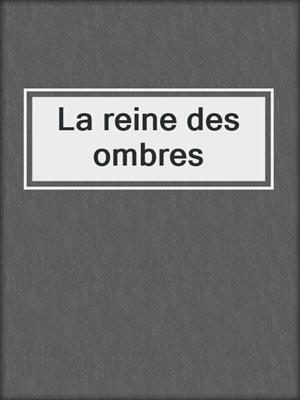 cover image of La reine des ombres