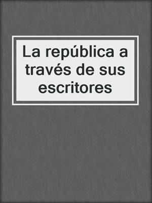 La república a través de sus escritores