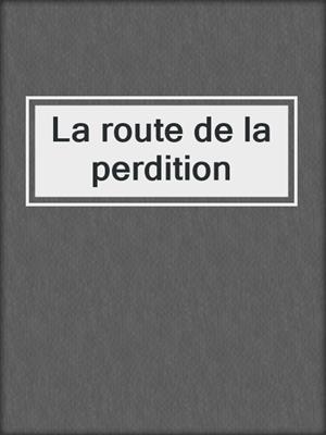 cover image of La route de la perdition