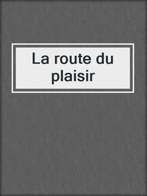 cover image of La route du plaisir